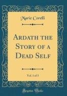 Ardath the Story of a Dead Self, Vol. 1 of 3 (Classic Reprint) di Marie Corelli edito da Forgotten Books