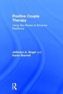 Positive Couple Therapy di Jefferson A. Singer, Karen Skerrett edito da Taylor & Francis Ltd