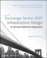 Microsoft Exchange Server 2007 Infrastructure Design di David W. Tschanz edito da John Wiley and Sons Ltd