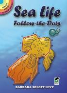 Sea Life Follow-The-Dots di Barbara Soloff Levy edito da DOVER PUBN INC