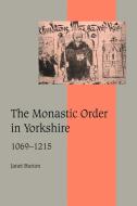 The Monastic Order in Yorkshire, 1069 1215 di Janet Burton edito da Cambridge University Press