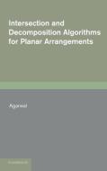 Intersection and Decomposition Algorithms for Planar Arrangements di Pankaj K. Agarwal, Agarwal Pankaj K. edito da Cambridge University Press
