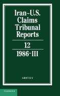 Iran-U.S. Claims Tribunal Reports: Volume 12 edito da Cambridge University Press