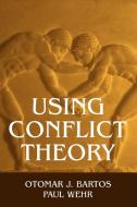 Using Conflict Theory di Otomar J. Bartos, Paul Wehr edito da Cambridge University Press