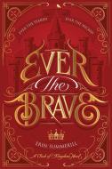 Ever the Brave di Erin Summerill edito da HOUGHTON MIFFLIN