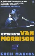 Listening to Van Morrison di Greil Marcus edito da Faber & Faber