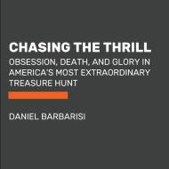 Chasing the Thrill: Obsession, Death, and Glory in America's Most Extraordinary Treasure Hunt di Daniel Barbarisi edito da RANDOM HOUSE LARGE PRINT
