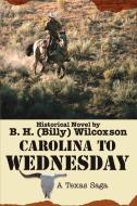 Carolina To Wednesday di B. H. (Billy) Wilcoxson edito da iUniverse