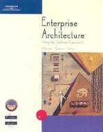 Enterprise Architecture Using the Zachman Framework, w. CD-ROM di Carol O'Rourke, Neal  Fishman, Warren  Selkow edito da Cengage Learning Emea; Course Technology
