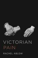 Victorian Pain di Rachel Ablow edito da Princeton University Press