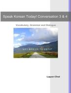 Speak Korean Today! Conversation 3 & 4 di La-Yun Choi edito da Koreanclass.CA