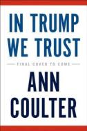 In Trump We Trust: E Pluribus Awesome! di Ann Coulter edito da SENTINEL