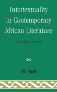 Intertextuality in Contemporary African Literature di Ode Ogede edito da Lexington