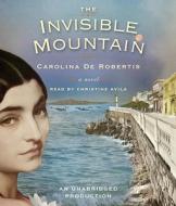 The Invisible Mountain di Carolina De Robertis edito da Random House Audio Publishing Group