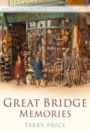 Great Bridge Memories di Terry Price edito da The History Press