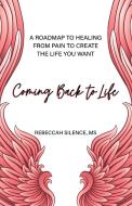 Coming Back to Life: Healing Is Possible! di Rebeccah Silence edito da HEALTH COMMUNICATIONS