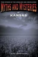 Myths and Mysteries of Kansas di Diana Lambdin Meyer edito da Rowman & Littlefield