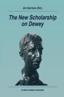 The New Scholarship on Dewey di James W. Garrison edito da Springer Netherlands