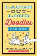 Laugh-out-loud Doodles For Kids di Rob Elliott edito da Fleming H. Revell Company