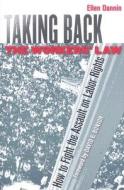 Taking Back the Workers' Law di Ellen Dannin edito da Cornell University Press