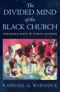 The Divided Mind of the Black Church di Raphael G. Warnock edito da NYU Press