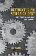 Restructuring Sovereign Debt di Lex Rieffel edito da Brookings Institution