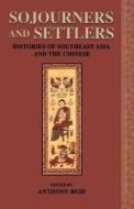 Sojourners and Settlers: Histories of Southeast Asia and the Chinese di Anthony Reid edito da UNIV OF HAWAII PR