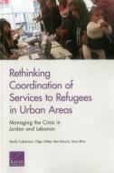 Rethinking Coordination Of Services To Refugees In Urban Areas di Shelly Culbertson, Olga Oliker, Ben Baruch, Ilana Blum edito da Rand
