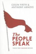 The People Speak: Voices That Changed Britain di Colin Firth, Anthony Arnove, David Horspool edito da Canongate UK