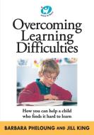Overcoming Learning Difficulties di B. Pheloung, J. King edito da Transworld Publishers (division Of Random House Australia)
