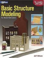 Basic Structure Modeling For Model Railroaders di Jeff Wilson edito da Kalmbach Publishing Co ,u.s.