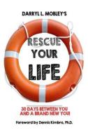 Rescue Your Life: 30 Days Between You and a Brand New You! Rescue Your Life: 30 Days Between You and a Brand New You!