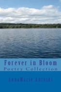 Forever in Bloom: Poetry Collection di Annamarie Antoski edito da Annamarie Antoski