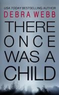 There Once Was A Child di Debra Webb edito da PINK HOUSE PR