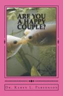 Are You a Happy Couple?: A Handbook for Healthier Relatonships di Karen L. Parsonson edito da LIGHTNING SOURCE INC