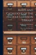 Rules And Catalogue Of The Halifax Garrison Library [microform] edito da Legare Street Press