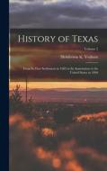 History of Texas: From its First Settlement in 1685 to its Annexation to the United States in 1846; Volume 2 di Henderson K. Yoakum edito da LEGARE STREET PR