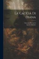 La Caccia Di Diana di Giovanni Boccaccio, Ignazio Moutier edito da LEGARE STREET PR