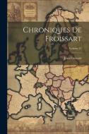 Chroniques De Froissart; Volume 11 di Jean Froissart edito da LEGARE STREET PR