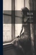 Blix: A Love Idyll di Frank Norris edito da LEGARE STREET PR