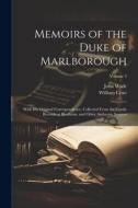 Memoirs of the Duke of Marlborough: With His Original Correspondence, Collected From the Family Records at Blenheim, and Other Authentic Sources; Volu di John Wade, William Coxe edito da Creative Media Partners, LLC