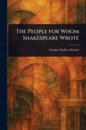 The People for Whom Shakespeare Wrote di Charles Dudley Warner edito da Creative Media Partners, LLC