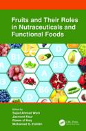 Fruits And Their Roles In Nutraceuticals And Functional Foods edito da Taylor & Francis Ltd