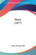 Harry (1877) di Fanny Wheeler Hart edito da Kessinger Publishing