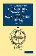 The Nautical Magazine and Naval Chronicle for 1855 di Various edito da Cambridge University Press