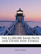 The £1,000,000 Bank-Note and Other New Stories di Mark Twain edito da BiblioLife