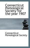 Connecticut Pomological Society For The Year 1907 edito da Bibliolife