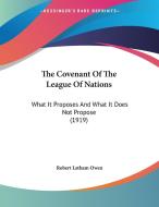The Covenant of the League of Nations: What It Proposes and What It Does Not Propose (1919) di Robert Latham Owen edito da Kessinger Publishing