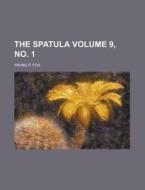 The Spatula Volume 9, No. 1 di Irving P. Fox edito da Rarebooksclub.com