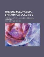 The Encyclopaedia Britannica; A Dictionary of Arts, Sciences, and General Literature Volume 9 di Thomas Spencer Baynes edito da Rarebooksclub.com